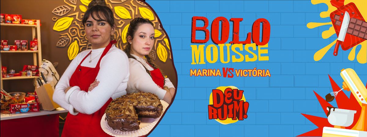 Bolo Mousse de Chocolate – Marina vs Victória Imagem escrito Bolo Mousse e Marina vs Victória seguido pelo logo Deu Ruim. À esquerda, fotos das participantes e do bolo.
