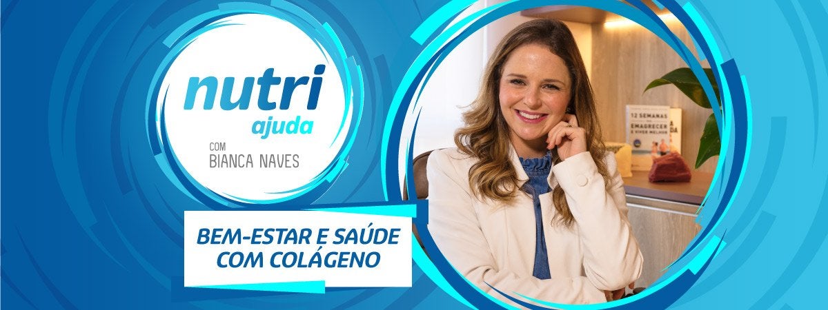 Bem-estar e Saúde com Colágeno Imagem com o logo de Nutri Ajuda e escrito “Bem-estar e Saúde com Colágeno”. À direita, foto da Bianca Naves.