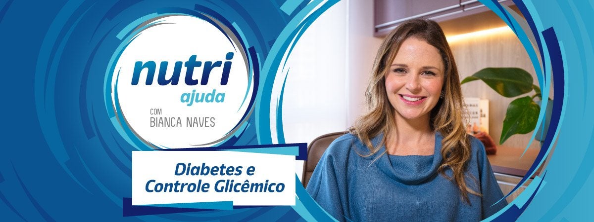 Diabetes e Controle Glicêmico Imagem com o logo de Nutri Ajuda e escrito “Diabetes e Controle Glicêmico”. À direita, foto da Bianca Naves.
