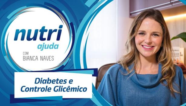 Imagem com o logo de Nutri Ajuda e escrito “Diabetes e Controle Glicêmico”. À direita, foto da Bianca Naves.