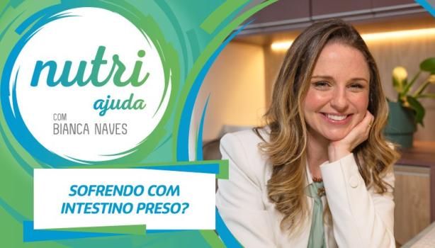 Imagem com o logo de Nutri Ajuda e escrito “Sofrendo com intestino preso?”. À direita, foto da Bianca Naves.