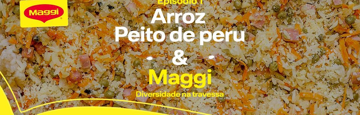 Arroz, Peito de Peru e Maggi - Diversidade na Travessa