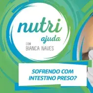 Imagem com o logo de Nutri Ajuda e escrito “Sofrendo com intestino preso?”. À direita, foto da Bianca Naves.