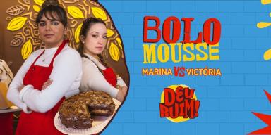 Imagem escrito Bolo Mousse e Marina vs Victória seguido pelo logo Deu Ruim. À esquerda, fotos das participantes e do bolo.