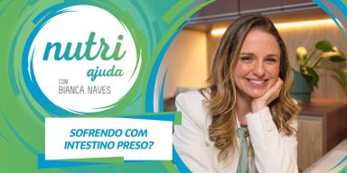 Imagem com o logo de Nutri Ajuda e escrito “Sofrendo com intestino preso?”. À direita, foto da Bianca Naves.
