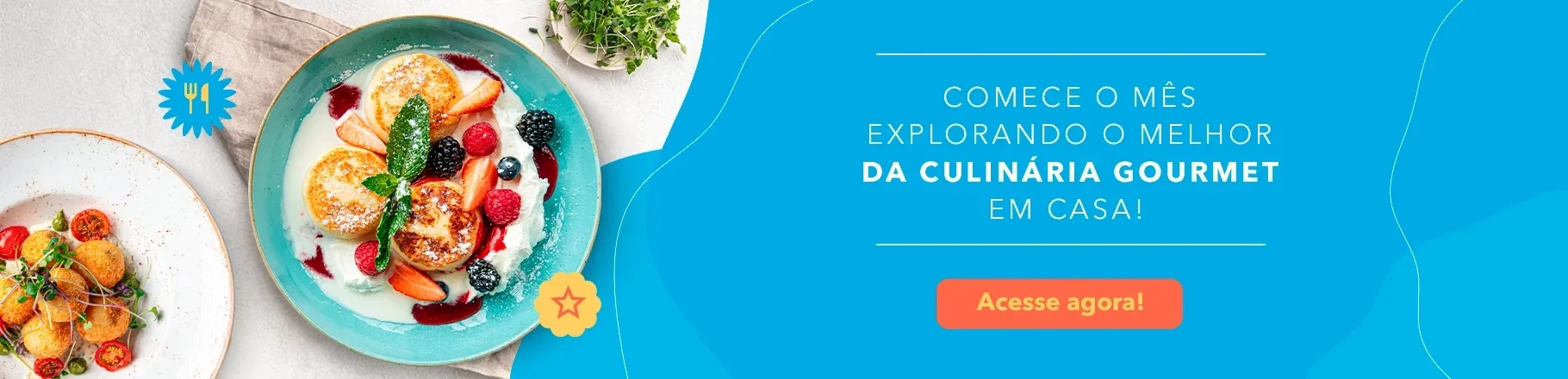 Banner com fundo azul, pratos sofisticados ao lado esquerdo destacando culinária gourmet em casa. Botão laranja: Acesse agora