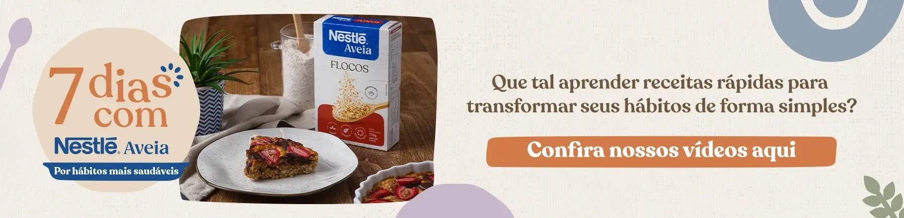 7 dias com Nestlé Aveia: Por hábitos mais saudáveis, chamada para os vídeos com receitas fáceis para o dia a dia mais saudáve