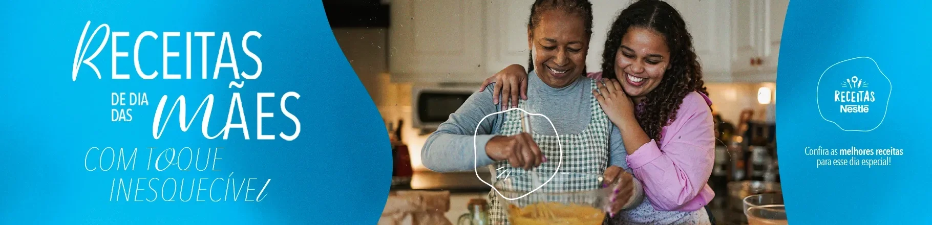 Banner do site Receitas Nestlé com mãe e filha cozinhando feliz e texto: "Receitas de Dia das Mães com toque inesquecível".